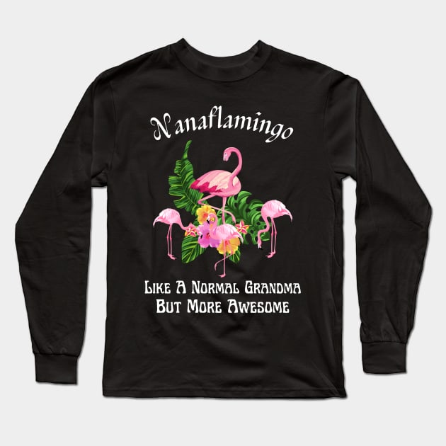 Nanaflamingo Like A Normal Grandma But More Awesome Long Sleeve T-Shirt by JustBeSatisfied